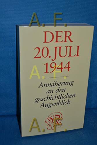 [Der zwanzigste Juli neunzehnhundertvierundvierzig] ; Der 20. Juli 1944 : Annäherung an d. geschichtl. Augenblick. hrsg. von Rüdiger von Voss u. Günther Neske - Voss, Rüdiger von (Herausgeber)