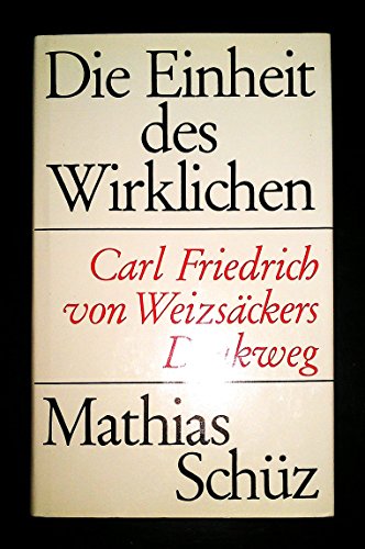 Beispielbild fr Die Einheit des Wirklichen. Carl Friedrich v. Weizsckers Denkweg zum Verkauf von medimops