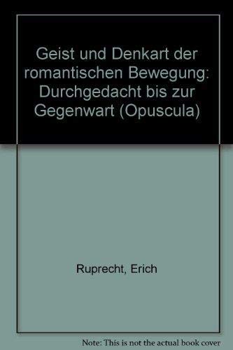 Geist und Denkart der romantischen Bewegung : durchgedacht bis zur Gegenwart. Opuscula aus Wissenschaft und Dichtung ; Bd. 48 - Ruprecht, Erich