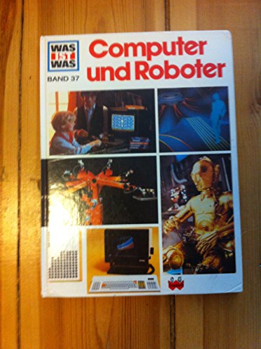 Was ist was, Band 037: Computer und Roboter - Clausen, Peter und Joachim Knappe