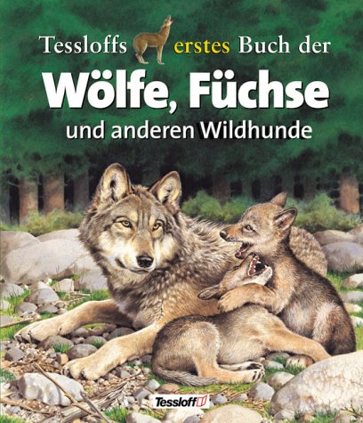 Stock image for Tessloffs erstes Buch der Wlfe, Fchse und anderen Wildhunde for sale by medimops