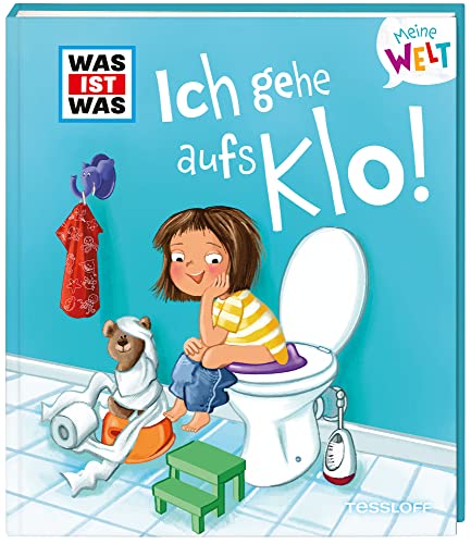 Stock image for WAS IST WAS Meine Welt Band 6, Ich gehe aufs Klo! for sale by GreatBookPrices