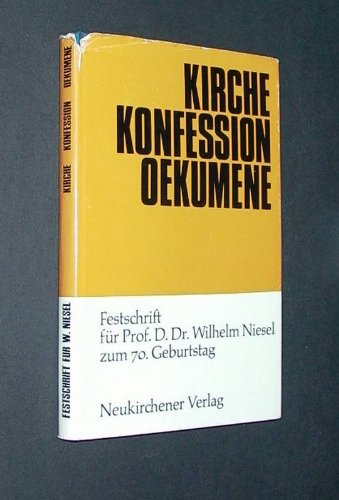 Kirche Konfession Oekumene - Festschrift für Prof. D. Dr. Wilhelm Niesel (Moderator des Reformier...