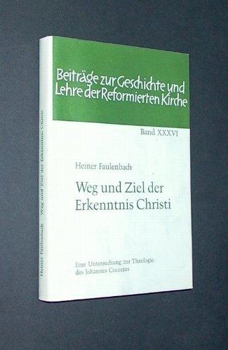 Stock image for Weg und Ziel der Erkenntnis Christi. Eine Untersuchung z. Theologie d. Johannes Coccejus. for sale by Antiquariat Kai Gro