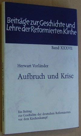 Stock image for Aufbruch und Krise. Ein Beitrag zur Geschichte der deutschen Reformierten vor dem Kirchenkampf (Beitrage zur Geshichte und Lehre der Reformierten Kirche) (German Edition) for sale by Zubal-Books, Since 1961