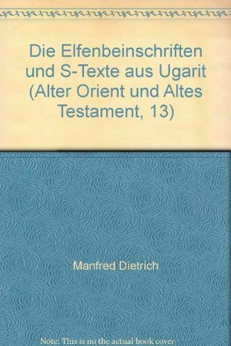 Die Elfenbeininschriften und S-Texte aus Ugarit. (Alter Orient und Altes Testament: Veröffentlich...
