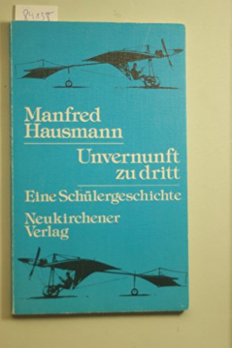 9783788705381: Unvernunft zu dritt. Eine Schlergeschichte - Hausmann, Manfred
