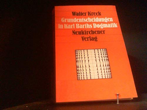 9783788705503: Grundentscheidungen in Karl Barths Dogmatik: Zur Diskussion seines Verstandnisses von Offenbarung u. Erwahlung (Neukirchener Studienbucher) (German Edition)