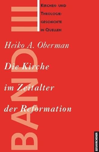 Kirchen- und Theologiegeschichte in Quellen, Bd.3, Die Kirche im Zeitalter der Reformation (9783788706241) by Oberman, Heiko Augustinus.