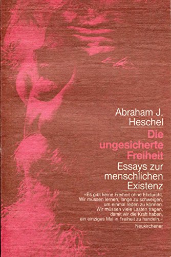 Die ungesicherte Freiheit : Essays zur menschlichen Existenz (Information Judentum Band 6) - Heschel, Abraham Joshua