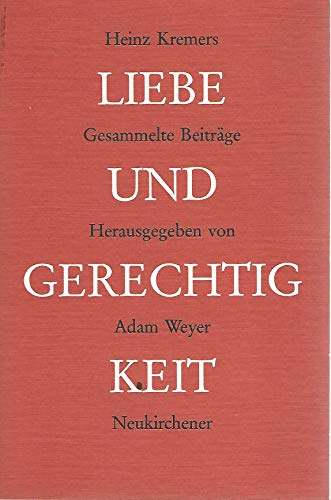 Liebe und Gerechtigkeit. Gesammelte Beiträge. Herausgegeben von Adam Weyer. In Zusammenarbeit mit Thomas Kremers-Sper. - Kremers, Heinz und Adam Weyer (Hrsg.)