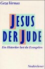 Jesus der Jude : ein Historiker liest die Evangelien. Geza Vermes. Übers. von Alexander Samely. Bearb. von Volker Hampel - Vermès, Géza Hampel und Volker (Mitwirkender)