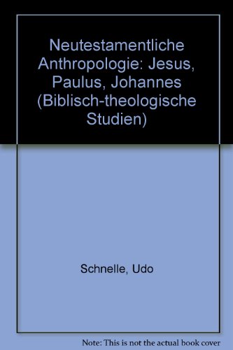 9783788713942: Neutestamentliche Anthropologie: Jesus, Paulus, Johannes (Biblisch-theologische Studien)