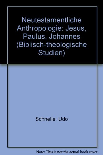 9783788713942: Neutestamentliche Anthropologie: Jesus, Paulus, Johannes (Biblisch-theologische Studien) (German Edition)