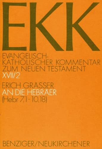 Evangelisch-Katholischer Kommentar zum Neuen Testament XVII/2: An die Hebräer (Hebr 7,1-10,18) - (Koproduktion mit Patmos) EKK, Bd. XVII - Erich Gräßer