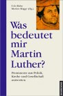 Beispielbild fr Was bedeutet mir Martin Luther? Prominente aus Politik, Kirche und Gesellschaft antworten. TB zum Verkauf von Deichkieker Bcherkiste