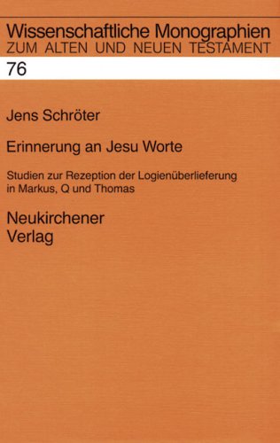 Erinnerung an Jesu Worte: Studien zur Rezeption der LogienuÌˆberlieferung in Markus, Q und Thomas (Wissenschaftliche Monographien zum Alten und Neuen Testament) (German Edition) (9783788716462) by SchroÌˆter, Jens