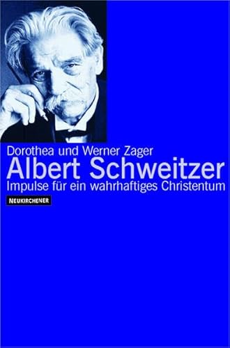 Albert Schweitzer. Impulse für ein wahrhaftiges Christentum - Zager, Dorothea, Zager, Werner