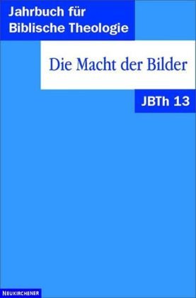 Beispielbild fr Jahrbuch fr Biblische Theologie JBTh , Bd.13, Die Macht der Bilder: Bd 13 1998 zum Verkauf von medimops