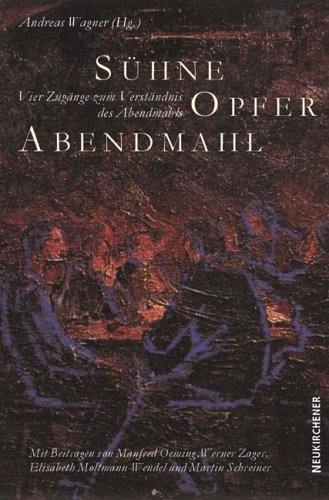 SÃ¼hne, Opfer, Abendmahl. Vier ZugÃ¤nge zum VerstÃ¤ndnis des Abendmahls. (9783788717407) by Oeming, Manfred; Zager, Werner; Moltmann-Wendel, Elisabeth.; Wagner, Andreas.