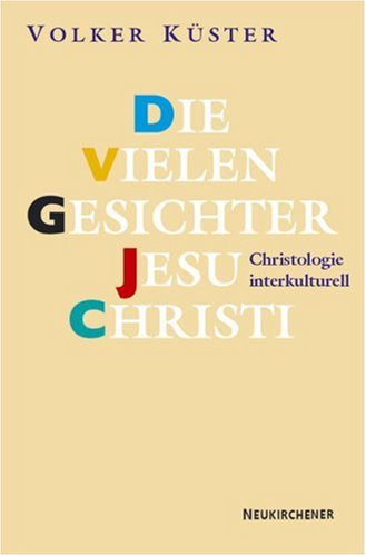 Stock-Bild f�r Die vielen Gesichter Jesu Christi: Christologie interkulturell