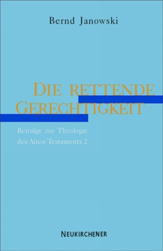 Die rettende Gerechtigkeit. BeitrÃ¤ge zur Theologie des Alten Testaments 2. (9783788717520) by Bernd Janowski