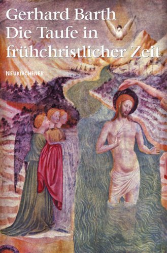 Die Taufe in frühchristlicher Zeit Gerhard Barth - Barth, Gerhard