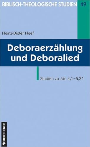 Deboraerzählung und Deboralied Studien zu Jdc 4,1 - Neef, Heinz-Dieter, Wolfgang Schrage und Jörg Frey