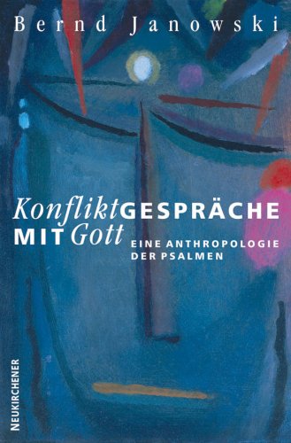 KonfliktgesprÃ¤che mit Gott. Eine Anthropologie der Psalmen. (9783788719135) by Janowski, Bernd