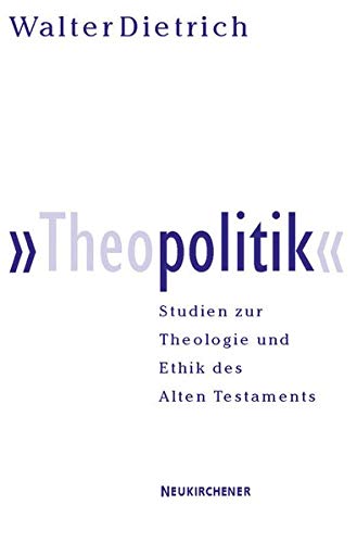 'Theopolitik'. Studien zu Theologie und Ethik des Alten Testaments. (9783788719142) by Dietrich, Walter