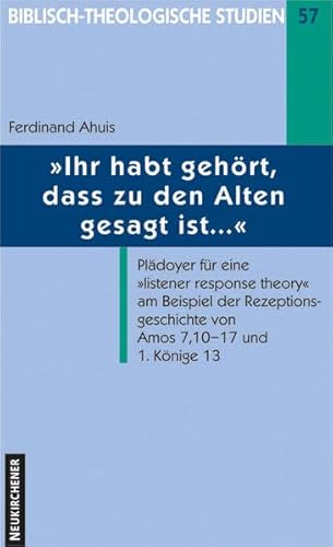 Stock image for Ihr Habt Gehort, Dass Zu Den Alten Gesagt Ist .: Pladoyer Fur Eine Listener Response Theory Am Beispiel Der Rezeptionsgeschichte Von Amos 7,10 - 17 Und 1 Konige 13 for sale by Revaluation Books