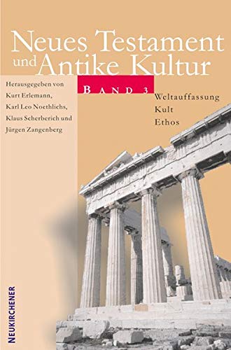 Stock image for Neues Testament und Antike Kultur, Band 3. Weltauffassung - Kult - Ethos. for sale by Antiquariat Bernhardt