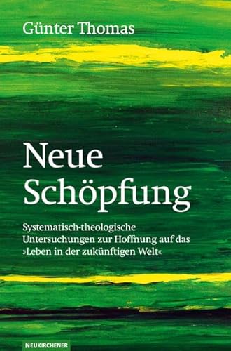 9783788721480: Neue Schpfung: Systematisch-theologische Untersuchungen zur Hoffnung auf das "Leben in der zuk"nftigen Welt"