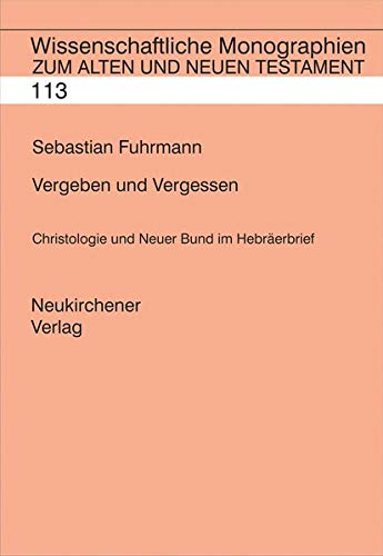 Vergeben und Vergessen. Wissenschaftliche Monographien zum Alten und Neuen Testament; Bd. 113. - Fuhrmann, Sebastian