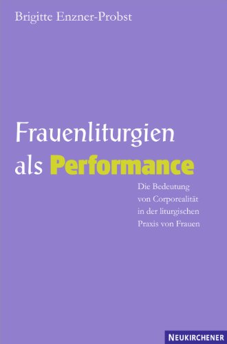 Stock image for Frauenliturgien als Performance: Die Bedeutung von Corporealitt in der liturgischen Praxis von Frauen for sale by medimops