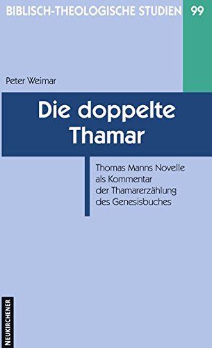 Die Doppelte Thamar: Thomas Manns Novelle Als Kommentar Der Thamarerzahlung Des Genesisbuches (Biblisch-theologische Studien, 99) (German Edition) (9783788723347) by Weimar, Peter