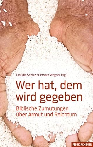 Beispielbild fr Wer hat, dem wird gegeben : biblische Zumutungen ber Armut und Reichtum. Claudia Schulz/Gerhard Wegener (Hg.) zum Verkauf von BBB-Internetbuchantiquariat