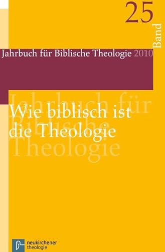 Stock image for Jahrbuch fr Biblische Theologie: Wie biblisch ist die Theologie?: Bd 25 (2010) for sale by medimops