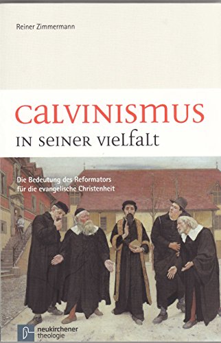 Beispielbild fr Calvinismus in seiner Vielfalt: Die Bedeutung des Reformators fr die evangelische Christenheit Reiner Zimmermann zum Verkauf von online-buch-de