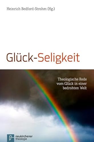 Beispielbild fr Glck-Seligkeit: Theologische Rede von Glck in einer bedrohten Welt: Theologische Rede vom Glck in einer bedrohten Welt zum Verkauf von medimops