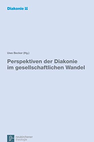 Perspektiven der Diakonie im gesellschaftlichen Wandel - Eine Expertise. - Becker, Uwe (Hrsg.)