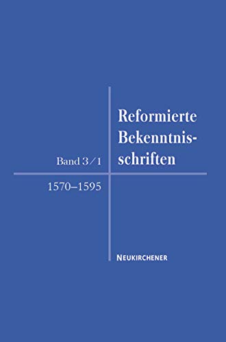 9783788725280: Reformierte Bekenntnisschriften, Band 3/1: 1570 - 1595: Bd 3/1