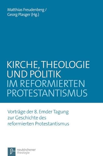 Stock image for Kirche, Theologie und Politik im reformierten Protestantismus for sale by ISD LLC