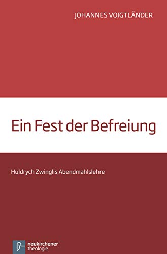 9783788726539: Ein Fest der Befreiung: Huldrych Zwinglis Abendmahlslehre