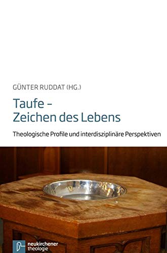 Taufe - Zeichen des Lebens: Theologische Profile und interdisziplinäre Perspektiven(Broschiert)