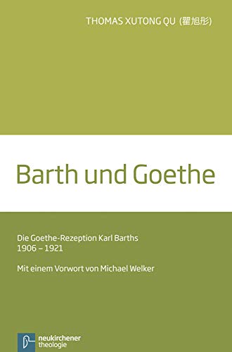 Stock image for Barth und Goethe: Die Goethe-Rezeption Karl Barths 1906-1921 for sale by medimops