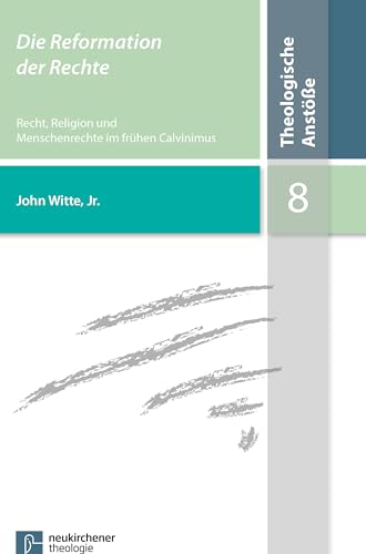 9783788728335: Die Reformation Der Rechte: Recht, Religion Und Menschenrechte Im Fruhen Calvinismus (Theologische Anstosse, 8) (German Edition)