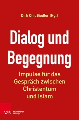 Beispielbild fr Dialog und Begegnung: Impulse fr das Gesprch zwischen Christentum und Islam zum Verkauf von medimops