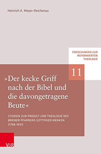 Beispielbild fr Der kecke Griff nach der Bibel und die davongetragene Beute Studien zu Predigt und Theologie des Bremer Pfarrers Gottfried Menken (1768 1831) zum Verkauf von Buchpark