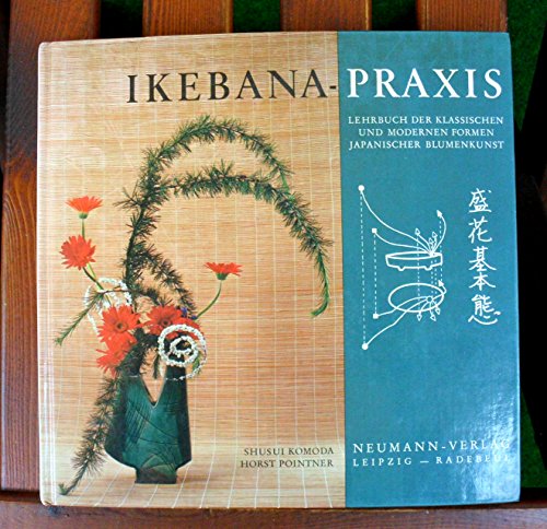Ikebanapraxis - Lehrbuch der klassischen und modernen Formen japanischer Blumenkunst.